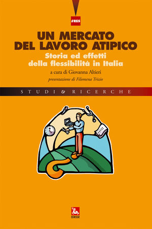 9788823013674 - Un mercato del lavoro atipico. Storia ed effetti della flessibilità inItalia