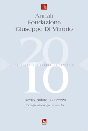 9788823016071 - Annali Fondazione Giuseppe Di Vittorio (2010). Vol. 10: Lavoro, salute, sicurezza. Uno sguardo lungo un secolo