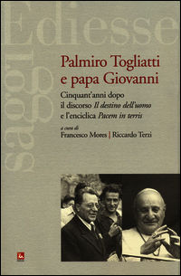 9788823018440 - Palmiro Togliatti e Papa Giovanni. Cinquant'anni dopo il discorso «Il destino dell'uomo» e l'enciclica «Pacem in terris»