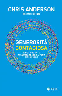 9788823839779 - Generosità contagiosa. L'idea che vale che vale assolutamente la pena diffondere