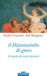 9788826500010 - Il dizionarietto di greco. Le parole dei nostri pensieri