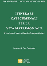 9788826607573 - Itinerari catecumenali per la vita matrimoniale. Orientamenti pastorali per le Chiese particolari