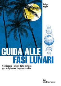 9788827231395 - Guida alle fasi lunari. Conoscere i ritmi della natura per migliorare la propria vita