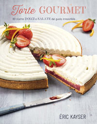 9788827600962 - Torte gourmet. 80 ricette dolci e salate dal gusto irresistibile.... Ediz. illustrata