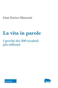 9788828403982 - La vita in parole. I perché dei 300 vocaboli più utilizzati