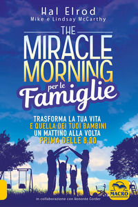 9788828504207 - The miracle morning per le famiglie. Trasforma la tua vita e quella dei tuoi bambini un mattino alla volta, prima delle