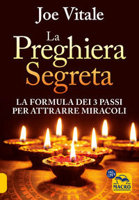 9788828506638 - La preghiera segreta. La formula dei tre passi per attirare miracoli