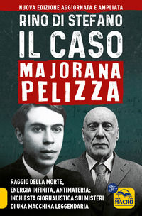 9788828510079 - Il caso Majorana Pelizza. Raggio della morte, energia infinita, antimateria: inchiesta giornalistica sui misteri di una