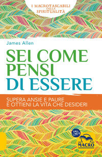 9788828538363 - Sei come pensi di essere. Supera ansie e paure e ottieni la vita che desideri