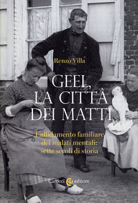 9788829000951 - Geel, la città dei matti. L'affidamento familiare dei malati mentali: sette secoli di storia