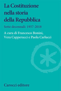 9788829001767 - La Costituzione nella storia della Repubblica. Sette decennali: 1957-2018