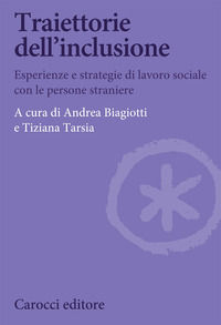 9788829004041 - Traiettorie dell'inclusione. Esperienze e strategie di lavoro sociale con le persone straniere