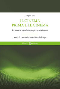 9788829012657 - Il cinema prima del cinema. La vera nascita delle immagini in movimento