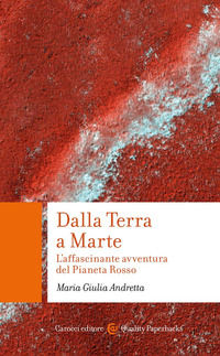 9788829015078 - Dalla Terra a Marte. L'affascinante avventura del Pianeta Rosso