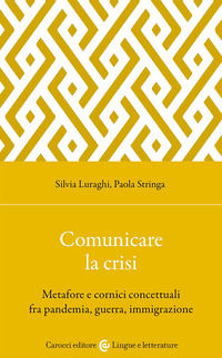 9788829023165 - Comunicare la crisi. Metafore e cornici concettuali fra pandemia, guerra, immigrazione