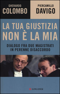 9788830446601 - La tua giustizia non è la mia. Dialogo fra due magistrati in perenne disaccordo