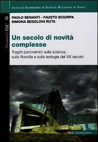 9788830813373 - Un secolo di novità complesse. Tragitti panoramici sulla scienza, sulla filosofia e sulla teologia del XX secolo