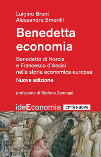 9788831101981 - Benedetta economia. Benedetto da Norcia e Francesco d'Assisi nella storia economica europea. Nuova ediz.