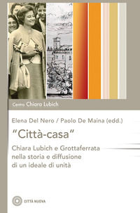 9788831113168 - «Città-casa». Chiara Lubich e Grottaferrata nella storia e diffusione di un ideale di unità