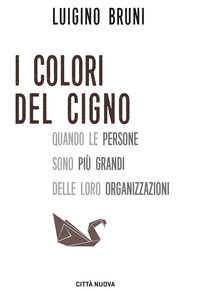 9788831175548 - I colori del cigno. Quando le persone sono più grandi delle loro organizzazioni