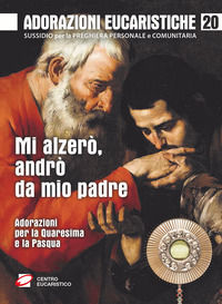 9788831278522 - Mi alzerò, andrò da mio padre. Adorazioni per la Quaresima e la Pasqua