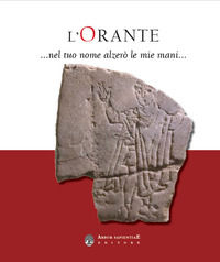 9788831341974 - L'Orante... Nel tuo nome alzerò le mie mani. Catalogo della mostra (Milano, 13 ottobre 2022-15 gennaio 2023)