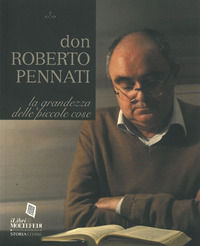 9788831404037 - Don Roberto Pennati. La grandezza delle piccole cose