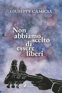 9788831486811 - Non abbiamo scelto di essere liberi