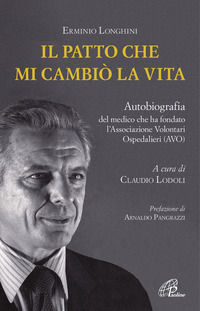 9788831551557 - Il patto che mi cambiò la vita. Autobiografia del medico che ha fondato l'Associazione Volontari Ospedalieri (AVO)