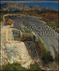 9788831711395 - Il simbolismo in Italia. Catalogo della mostra (Padova, 1 ottobre 2011-12 febbraio 2012). Ediz. illustrata