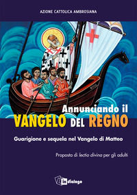 9788832047356 - Annunciando il Vangelo del Regno. Guarigione e sequela nel Vangelo di Matteo. Proposta di lectio divina per gli adulti