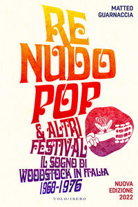 9788832085389 - Re Nudo pop & altri festival. Il sogno di Woodstock in Italia. 1968-1976. Nuova ediz.