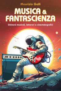 9788832085518 - Musica & fantascienza. Universi musicali, letterari e cinematografici