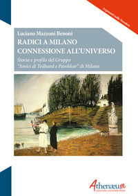 9788832158380 - Radici a Milano connessione all'universo. Storia e profilo del Gruppo «Amici di Teilhard e Panikkar» di Milano