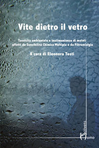 9788832780550 - Vite dietro il vetro. Tossicità ambientale e testimonianze di malati affetti da sensibilità chimica multipla e da fibrom