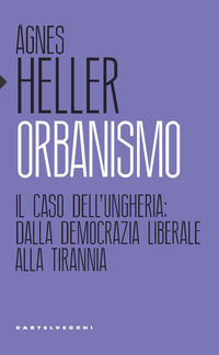 9788832826173 - Orbanismo. Il caso dell'Ungheria: dalla democrazia liberale alla tirannia