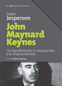 9788832827361 - John Maynard Keynes. Un manifesto per la «buona vita» e la «buona società»