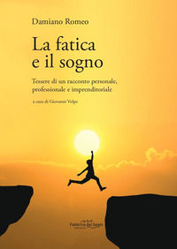 9788832862805 - La fatica e il sogno. Tessere di un racconto personale, professionale e imprenditoriale