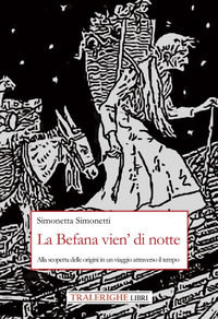 9788832873177 - La Befana vien' di notte. Alla scoperta delle origini di un viaggio attraverso il tempo