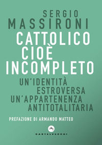 9788832908626 - Cattolico cioè incompleto. Un'identità estroversa Un'appartenenza antitotalitaria