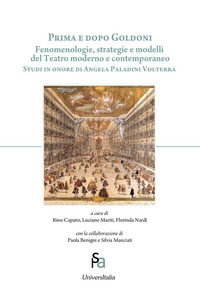 9788832933017 - Prima e dopo Goldoni. Fenomenologie, strategie e modelli del teatro moderno e contemporaneo. Studi in onore di Angela Pa