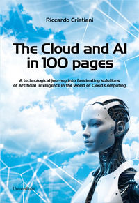 9788832937619 - The Cloud and AI in 100 pages. A technological journey around fascinating solutions of Artificial Intelligence in the wo