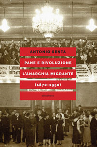 9788833022499 - Pane e rivoluzione. L'anarchia migrante (1870-1950)