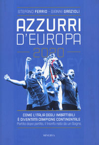 9788833244228 - Azzurri d'Europa 2020. Come l'Italia degli imbattibili è diventata campione continentale. Partita dopo partita, il trion