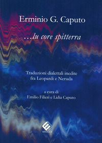 9788833290508 - Lu core spitterra. Traduzioni dialettali inedite fra Leopardi e Neruda