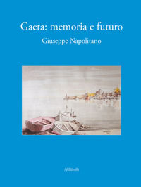 9788833469966 - Gaeta. Memoria e futuro