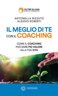 9788833620060 - Il meglio di te con il coaching. Scopri il metodo più efficace per dare valore alla tua vita