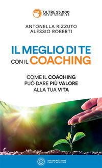 9788833620602 - Il meglio di te con il coaching. Come il coaching può dare più valore alla tua vita. Nuova ediz.