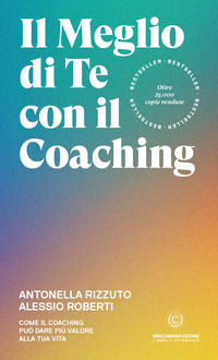 9788833621531 - Il meglio di te con il coaching. Scopri il metodo più efficace per dare valore alla tua vita