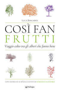 9788833646077 - Così fan frutti. Viaggio colto tra gli alberi che fanno bene. Con storie di scienza e gusto